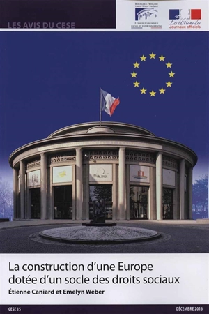 La construction d'une Europe dotée d'un socle des droits sociaux : mandature 2015-2020, séance du 14 décembre 2016 - France. Conseil économique, social et environnemental