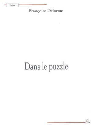 Dans le puzzle - Françoise Delorme