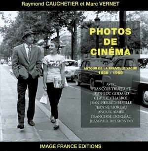 Photos de cinéma : autour de la nouvelle vague : 1958-1968 - Raymond Cauchetier