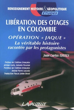 Libération des otages en Colombie : opération Jaque : la véritable histoire racontée par les protagonistes - Juan Carlos Torres