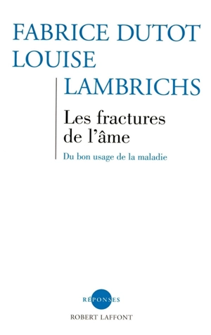 Les fractures de l'âme : du bon usage de la maladie - Fabrice Dutot