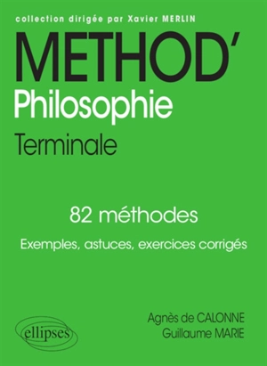 Méthod' philosophie terminale : 82 méthodes : exemples, astuces, exercices corrigés - Agnès de Calonne