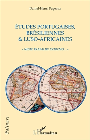 Etudes portugaises, brésiliennes & luso-africaines : neste trabalho extremo... - Daniel-Henri Pageaux