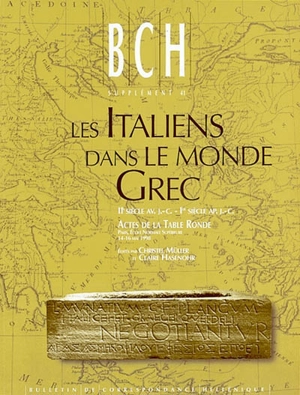 Les Italiens dans le monde grec : IIe siècle av. J.-C.-Ier siècle ap. J.-C. : circulation, activités, intégration : actes de la table ronde, Ecole normale supérieure, Paris, 14-16 mai 1998