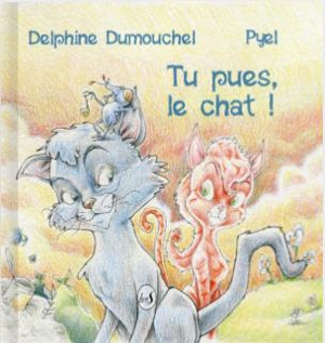 Tu pues, le chat ! - Delphine Dumouchel