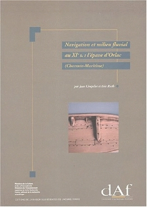 Navigation et milieu fluvial au XIe siècle : l'épave d'Orlac (Charente-Maritime) - Jean Chapelot