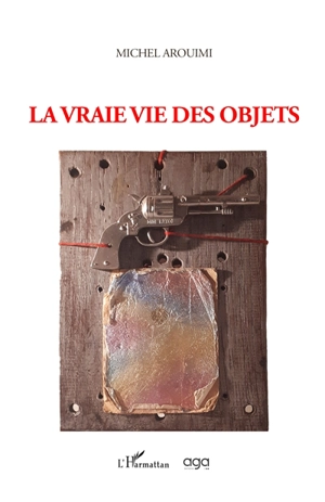 La vraie vie des objets - Michel Arouimi