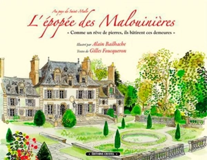 L'épopée des malouinières : au pays de Saint-Malo : comme un rêve de pierres, ils bâtirent ces demeures - Alain Bailhache