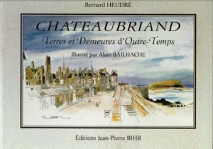 Chateaubriand : terres et demeures d'outre-temps - Bernard Heudré