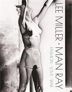 Lee Miller Man Ray Fashion Love War - Victoria Noel-Johnson