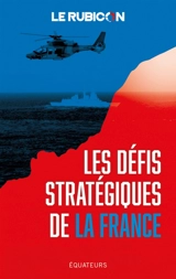 Les défis stratégiques de la France - Le Rubicon (site web)