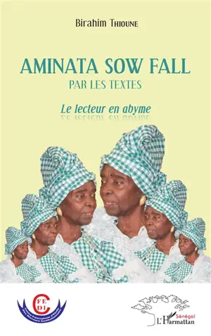Aminata Sow Fall par les textes : le lecteur en abyme - Birahim Thioune