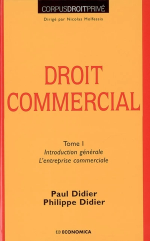 Droit commercial. Vol. 1. Introduction générale. L'entreprise commerciale - Paul Didier