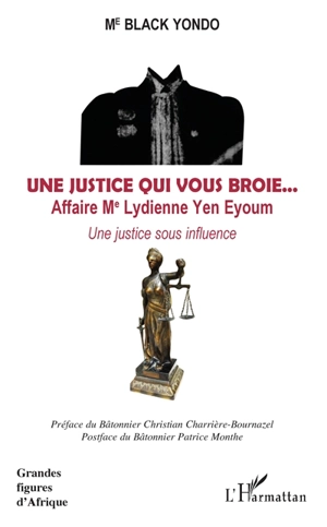 Une justice qui vous broie : affaire Me Lydienne Yen Eyoum : une justice sous influence - Black Yondo