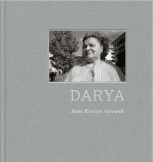 Darya : histoire d'une badante ukrainienne - Jane Evelyn Atwood