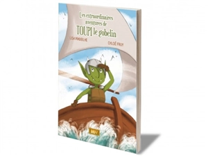 Les extraordinaires aventures de Toupi le gobelin - Lisa Pradeilhe