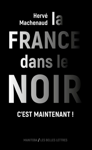 La France dans le noir : c'est maintenant ! - Hervé Machenaud