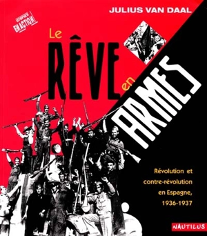 Le rêve en armes : révolution et contre-révolution en Espagne : 1936-1937 - Julius Van Daal