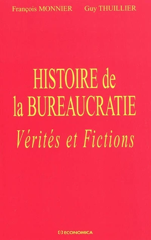 Histoire de la bureaucratie : vérités et fictions - François Monnier