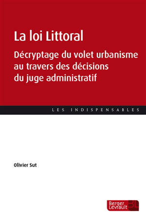 La loi Littoral : décryptage du volet urbanisme au travers des décisions du juge administratif - Olivier Sut