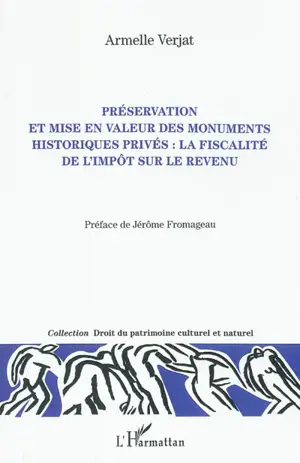 Préservation et mise en valeur des monuments historiques privés : la fiscalité de l'impôt sur le revenu - Armelle Verjat