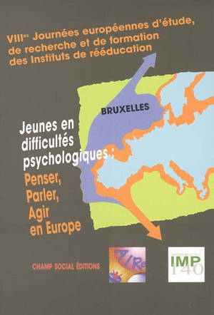 Jeunes en difficultés psychologiques : penser, parler, agir en Europe - Association nationale des instituts de rééducation (France). Journées (8 ; 2003 ; Bruxelles)