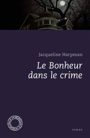 Le bonheur dans le crime - Jacqueline Harpman