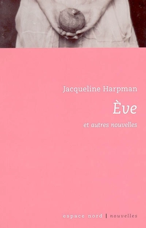 Eve : et autres nouvelles - Jacqueline Harpman