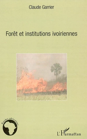 Forêts et institutions ivoiriennes - Claude Garrier