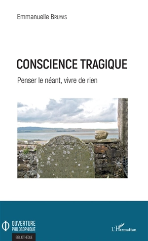 Conscience tragique : penser le néant, vivre de rien - Emmanuelle Bruyas