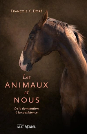 Les animaux et nous : de la domination à la coexistence - François-Yves Doré