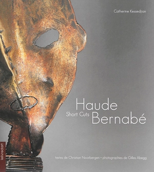 Haude Bernabé : short cuts : sélection d'oeuvres 2005-2015 - Catherine Kessedjian