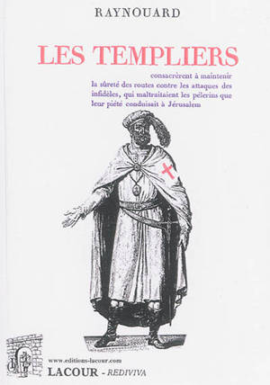 Les Templiers : tragédie : représentée pour la première fois sur le théâtre français par les comédiens ordinaires de l'Empereur, le 24 floréal an XIII - François-Just-Marie Raynouard