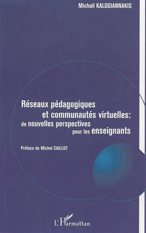 Réseaux pédagogiques et communautés vitrtuelles : de nouvelles perspectives pour les enseignants - Michail Kalogiannakis