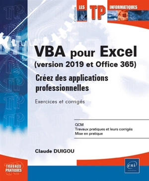 VBA pour Excel (version 2019 et Office 365) : créez des applications professionnelles : exercices et corrigés - Claude Duigou