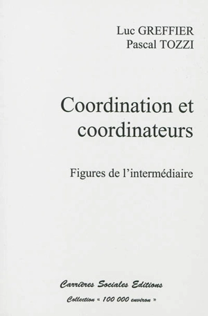 Cordination et coordinateurs : figures de l'intermédiaire - Luc Greffier