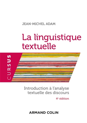 La linguistique textuelle : introduction à l'analyse textuelle des discours - Jean-Michel Adam