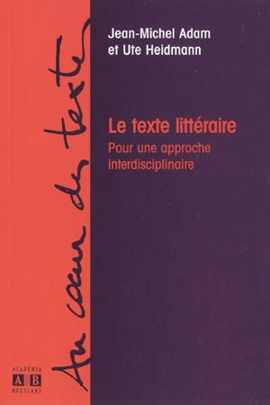 Le texte littéraire : pour une approche interdisciplinaire - Jean-Michel Adam