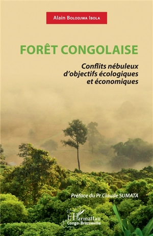 Forêt congolaise : conflits nébuleux d'objectifs écologiques et économiques - Alain Bolodjwa Ibola