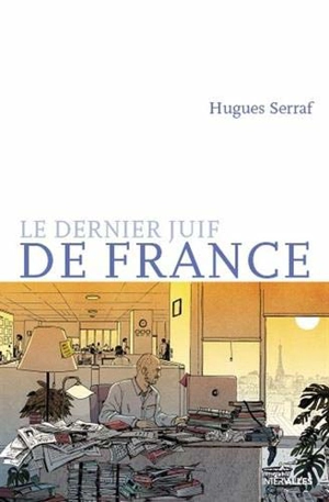 Le dernier Juif de France - Hugues Serraf