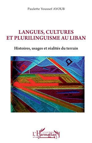 Langues, cultures et plurilinguisme au Liban : histoires, usages et réalités du terrain - Paulette Youssef Ayoub