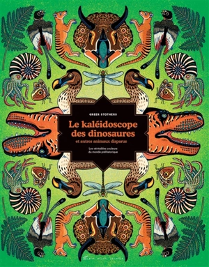 Le kaléidoscope des dinosaures et autres animaux disparus : les véritables couleurs du monde préhistorique - Greer Stothers