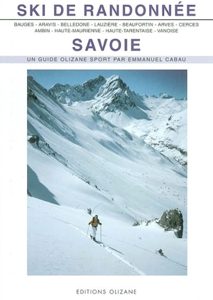 Ski de randonnée, Savoie : Bauges, Aravis, Belledonne, Lauzière, Beaufortin et Mont-Blanc, Arves, Cerces et Thabor, Ambin, Haute-Maurienne, Haute-Tarentaise, Vanoise - Emmanuel Cabau