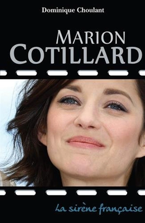 Marion Cotillard : la sirène française - Dominique Choulant