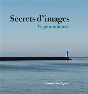 Secrets d'images : vagabondances - Marie-Laure Bigand