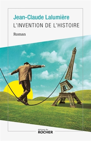 L'invention de l'histoire - Jean-Claude Lalumière