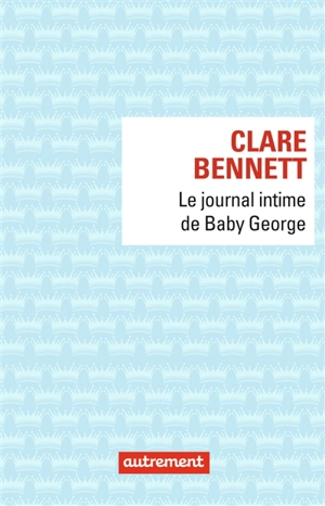 Le journal intime de baby George - Clare Bennett