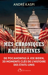 Mes chroniques américaines : de Pocahontas à Joe Biden, 20 moments clés de l'histoire des Etats-Unis - André Kaspi