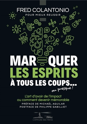 Marquer les esprits à tous les coups... ou presque ! : l'art d'avoir de l'impact ou comment devenir mémorable - Fred Colantonio