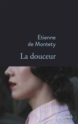 La douceur - Etienne de Montety